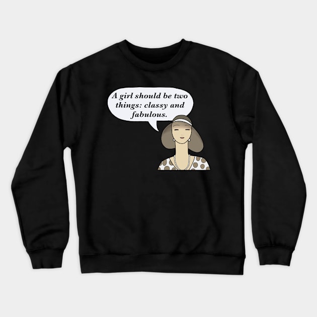 A girl should be two things: classy and fabulous. Crewneck Sweatshirt by IdinDesignShop